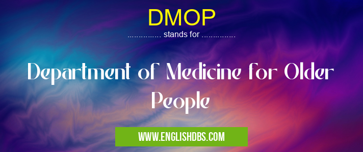 DMOP means Department of Medicine for Older People DMOP