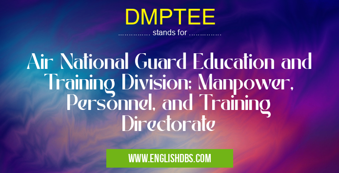DMPTEE means Air National Guard Education and Training Division; Manpower, Personnel, and Training Directorate DMPTEE