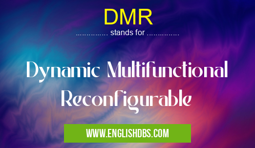 DMR means Dynamic Multifunctional Reconfigurable DMR