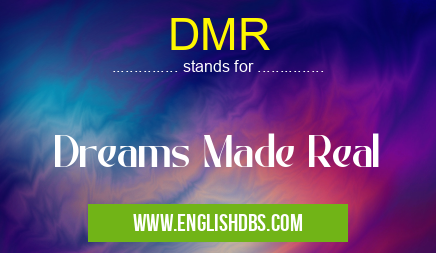 DMR means Dreams Made Real DMR