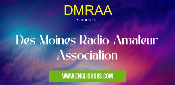 DMRAA means Des Moines Radio Amateur Association DMRAA