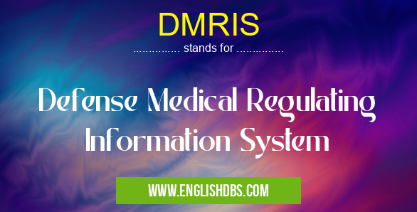 DMRIS means Defense Medical Regulating Information System DMRIS
