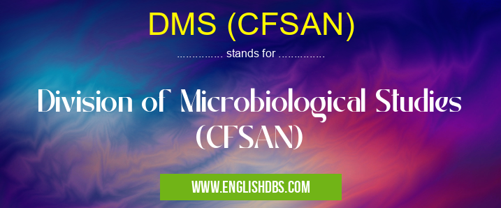 DMS (CFSAN) means Division of Microbiological Studies (CFSAN) DMS (CFSAN)