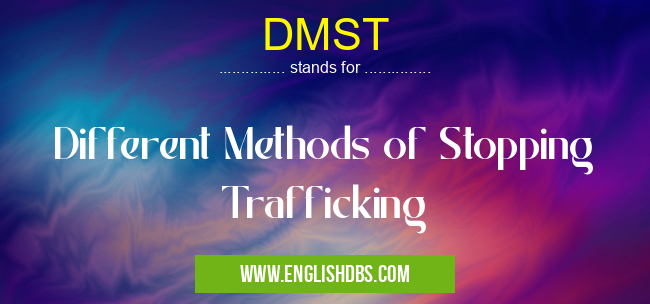 DMST means Different Methods of Stopping Trafficking DMST