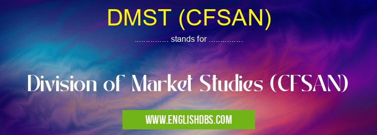 DMST (CFSAN) means Division of Market Studies (CFSAN) DMST (CFSAN)
