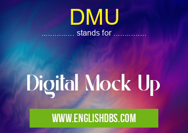 DMU means Digital Mock Up DMU