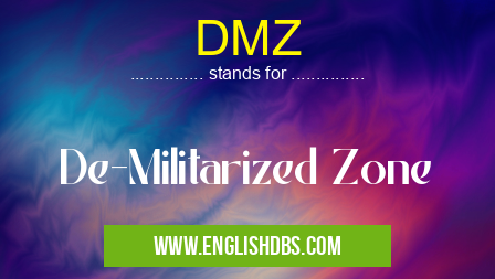 DMZ means De-Militarized Zone DMZ
