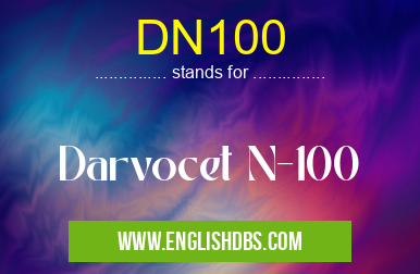 DN100 means Darvocet N-100 DN100