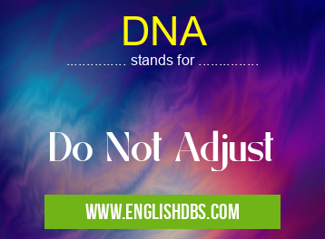 DNA means Do Not Adjust DNA