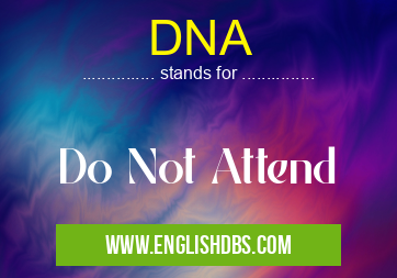 DNA means Do Not Attend DNA