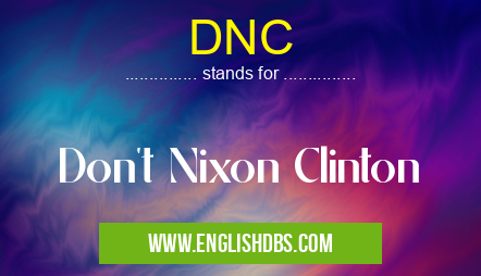 DNC means Don't Nixon Clinton DNC