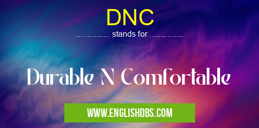 DNC means Durable N Comfortable DNC