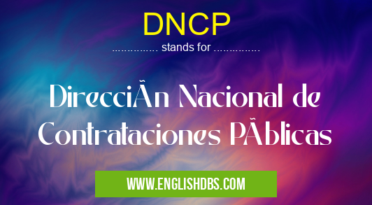 DNCP means Dirección Nacional de Contrataciones Públicas DNCP