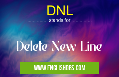 DNL means Delete New Line DNL