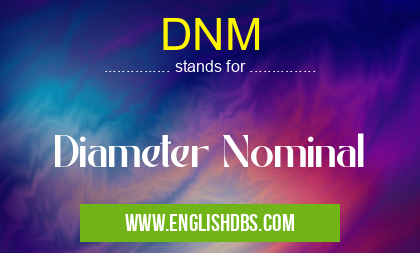 DNM means Diameter Nominal DNM
