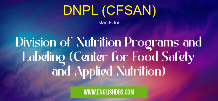 DNPL (CFSAN) means Division of Nutrition Programs and Labeling (Center for Food Safety and Applied Nutrition) DNPL (CFSAN)
