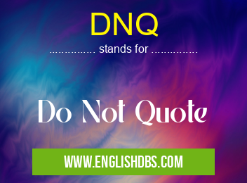 DNQ means Do Not Quote DNQ