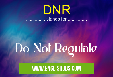 DNR means Do Not Regulate DNR