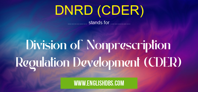 DNRD (CDER) means Division of Nonprescription Regulation Development (CDER) DNRD (CDER)