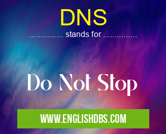 DNS means Do Not Stop DNS