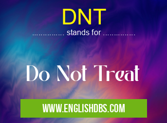 DNT means Do Not Treat DNT