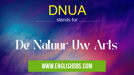DNUA means De Natuur Uw Arts DNUA