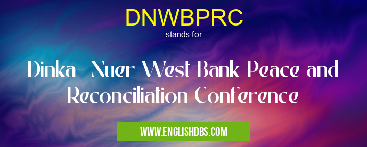 DNWBPRC means Dinka- Nuer West Bank Peace and Reconciliation Conference DNWBPRC