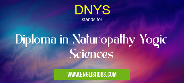 DNYS means Diploma in Naturopathy Yogic Sciences DNYS