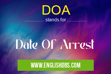 DOA means Date Of Arrest DOA