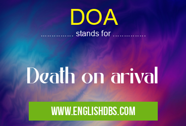 DOA means Death on arival DOA