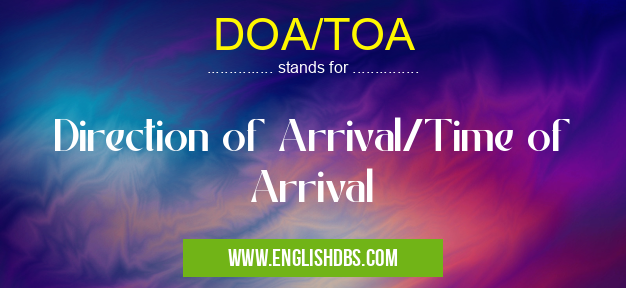 DOA/TOA means Direction of Arrival/Time of Arrival DOA/TOA