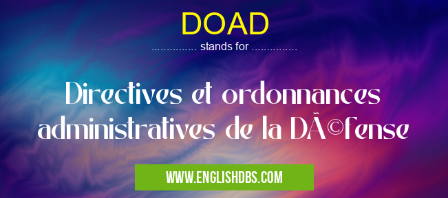 DOAD means Directives et ordonnances administratives de la Défense DOAD