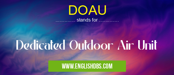 DOAU means Dedicated Outdoor Air Unit DOAU