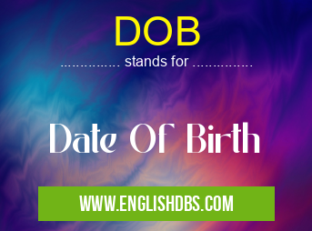 DOB means Date Of Birth DOB