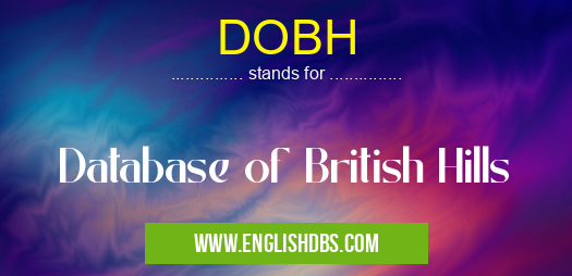 DOBH means Database of British Hills DOBH