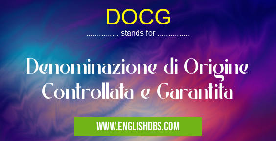 DOCG means Denominazione di Origine Controllata e Garantita DOCG