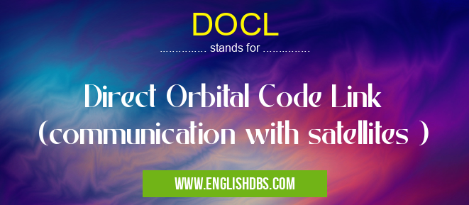 DOCL means Direct Orbital Code Link (communication with satellites ) DOCL