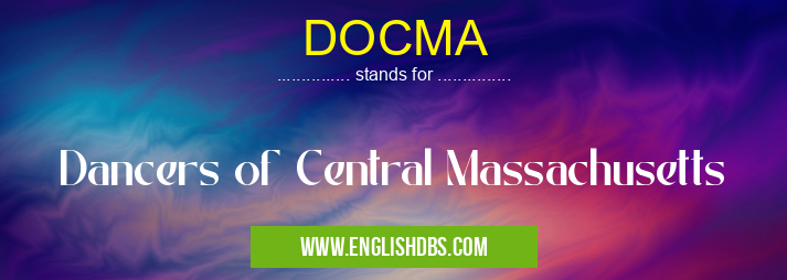 DOCMA means Dancers of Central Massachusetts DOCMA