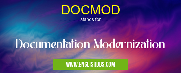 DOCMOD means Documentation Modernization DOCMOD