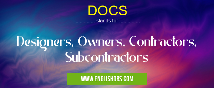 DOCS means Designers, Owners, Contractors, Subcontractors DOCS