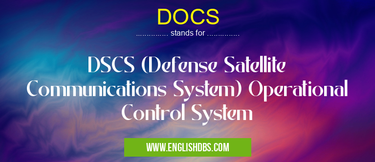 DOCS means DSCS (Defense Satellite Communications System) Operational Control System DOCS