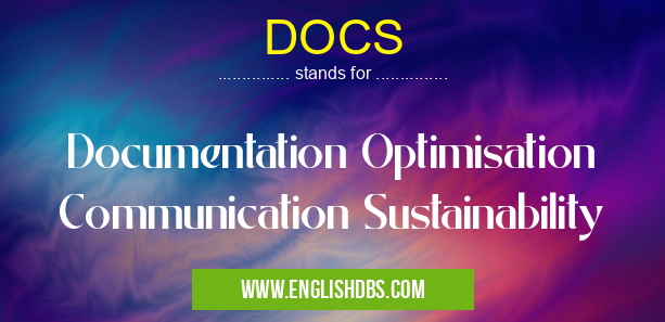 DOCS means Documentation Optimisation Communication Sustainability DOCS