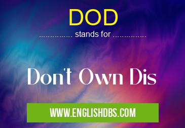 DOD means Don't Own Dis DOD