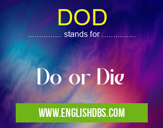 DOD means Do or Die DOD