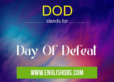 DOD means Day Of Defeat DOD