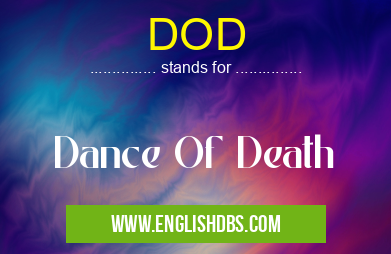 DOD means Dance Of Death DOD
