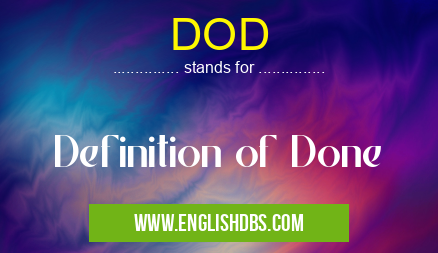 DOD means Definition of Done DOD