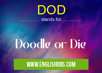 DOD means Doodle or Die DOD