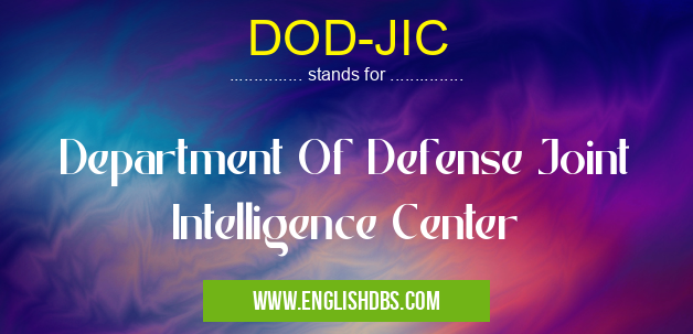 DOD-JIC means Department Of Defense Joint Intelligence Center DOD-JIC