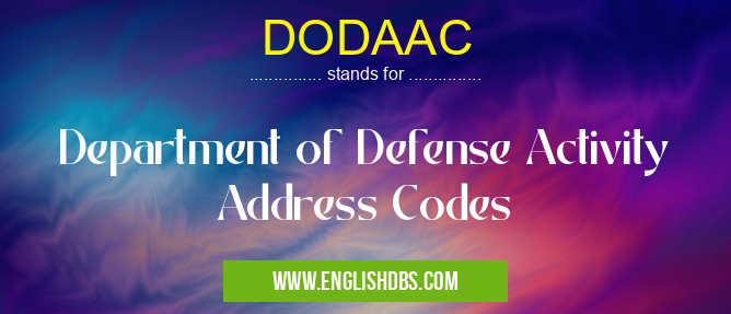 DODAAC means Department of Defense Activity Address Codes DODAAC